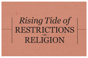 Rising Tide of Restrictions on Religion