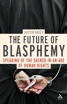 The Future of Blasphemy: Speaking of the Sacred in an Age of Human Rights